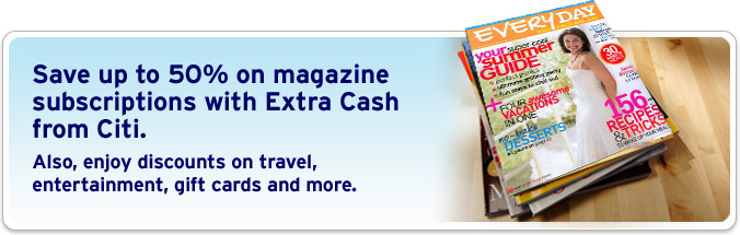 Save up to 50% on magazine subscriptions with Citi Easy Deals(SM). Also, enjoy discounts on travel, entertainment, gift cards and more.